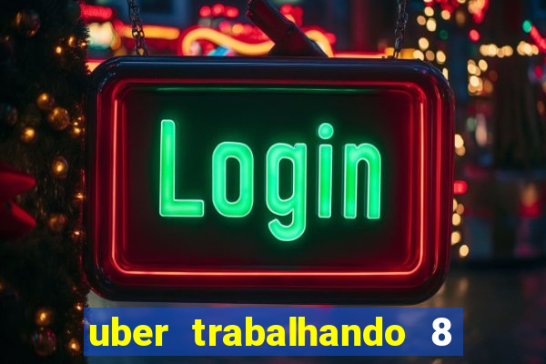 uber trabalhando 8 horas por dia